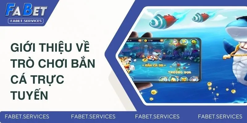 Bắn Cá Đổi Thưởng – Săn Cá Cực Đã, Rút Tiền Siêu Nhanh 1 Giới thiệu thông tin cơ bản về trò chơi bắn cá trực tuyến