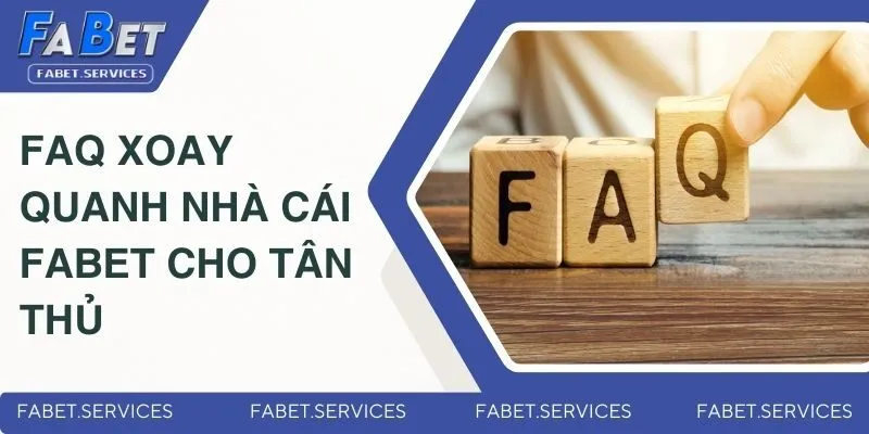 FABET 9 FAQ xoay quanh nhà cái Fabet cho tân thủ