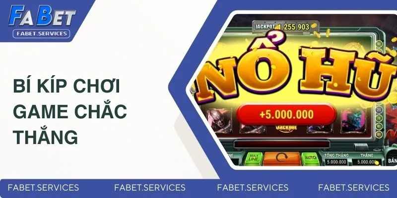 Game Nổ Hũ Dễ Ăn Thưởng - Siêu Phẩm Hot Nhất 2025 Tại FABET 4 Bí kíp chơi game chắc thắng