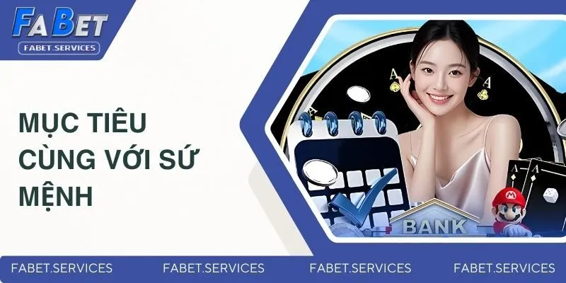 Giới Thiệu FABET - Nhà Cái Xanh Chín, Uy Tín Nhất Châu Á 2 Mục tiêu cùng với sứ mệnh