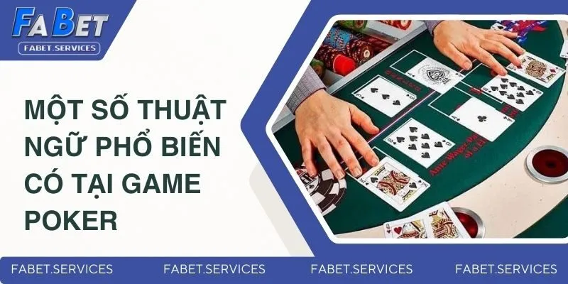 Top 5 Phương Pháp Chơi Poker Giúp Chiến Thắng Triệu Đô 2 Một số thuật ngữ phổ biến có tại game Poker