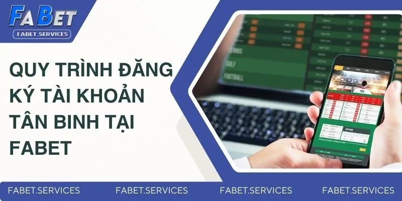 FABET 6 Quy trình đăng ký tài khoản tân binh tại Fabet