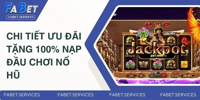 Tặng 100% Nạp Đầu Chơi Nổ Hũ - Cơ Hội X2 Vốn Cược Miễn Phí 2 Chi tiết ưu đãi thưởng nạp 100% khi quay hũ