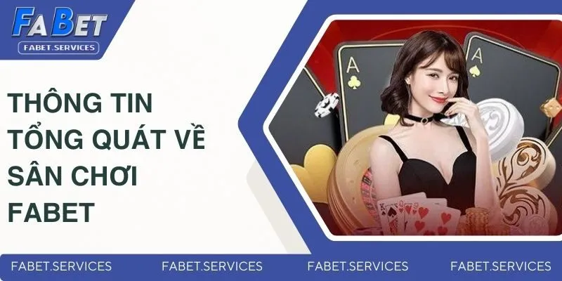 FABET 2 Thông tin tổng quát về sân chơi cá cược nổi tiếng Fabet