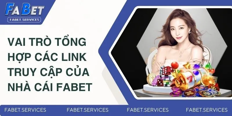 Tổng Hợp Các Link Truy Cập Của Nhà Cái FABET Không Bị Chặn 1 Vai trò tổng hợp các link truy cập của nhà cái FABET